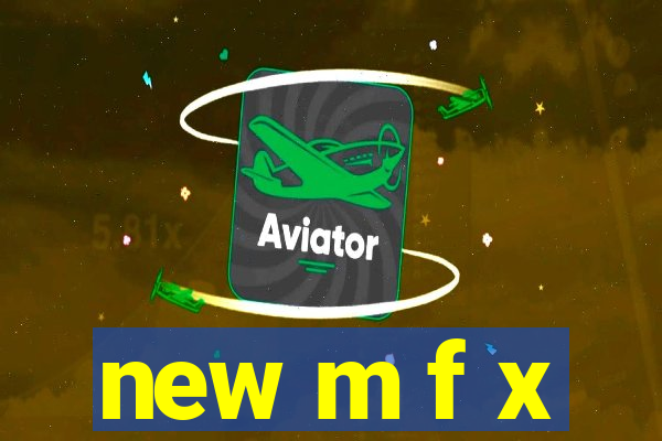 new m f x